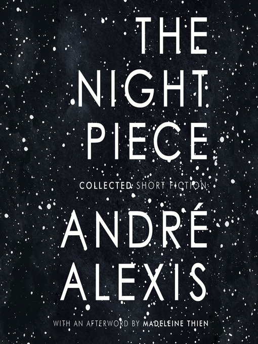 Title details for The Night Piece by Andre Alexis - Available